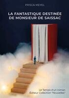 Couverture du livre « La fantastique destinée de Monsieur de Saissac » de Prisca Meyel aux éditions Publishroom Factory