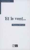 Couverture du livre « Et le vent... » de Thomas Delvaulx aux éditions Du Cep