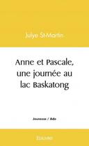 Couverture du livre « Anne et pascale, une journee au lac baskatong » de St-Martin Julye aux éditions Edilivre