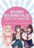 Couverture du livre « Dessiner des jeunes filles pour les mangas : les techniques de mangakas » de Haru Ichikawa et Sakura Hiyori et Twinbox aux éditions Eyrolles