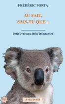 Couverture du livre « Au fait, sais-tu que... : Petit livre aux infos étonnantes » de Frédéric Porta aux éditions Books On Demand