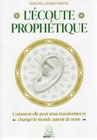 Couverture du livre « L'écoute prophétique : Comment elle peut nous transformer et changer le monde autour de nous » de Mikaeel Ahmed Smith aux éditions Muslim City