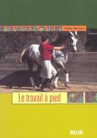 Couverture du livre « Le travail à pied » de Fredy Mercay aux éditions Belin Equitation