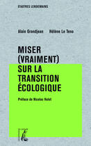 Couverture du livre « Miser (vraiment) sur la transition écologique » de Alain Grandjean et Helene Le Teno aux éditions Editions De L'atelier