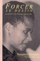 Couverture du livre « Forcer le destin ; le parcours d'une dirigeante sud-africaine » de Mamphela Ramphele aux éditions Presence Africaine