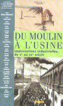 Couverture du livre « Du moulin à l'usine ; implantations industrielles du X au XX siècle » de Rémy Cazals et Sylvie Caucanas aux éditions Privat