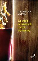 Couverture du livre « Le vase où meurt cette verveine » de Frederique Martin aux éditions Belfond