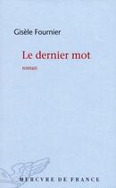 Couverture du livre « Le dernier mot » de Gisele Fournier aux éditions Mercure De France