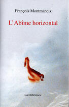 Couverture du livre « L'abîme horizontal » de Francois Montmaneix aux éditions La Difference