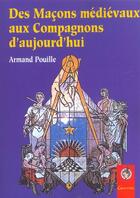 Couverture du livre « Des macons medievaux aux compagnons d'aujourd'hui : ethique et valeurs a transmettre a la formation » de Armand Pouille aux éditions Grancher