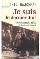 Couverture du livre « Je suis le dernier juif ; Treblinka (1942-1943) » de Chil Rajchman aux éditions Succes Du Livre