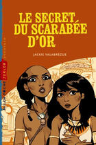 Couverture du livre « Le Secret Du Scarabee D'Or » de Jackie Valabregue aux éditions Milan