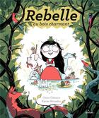 Couverture du livre « Rebelle au bois charmant » de Karine Bernadou et Claire Clement-Gery aux éditions Milan