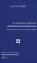 Couverture du livre « La tentation paienne - une question pour nos societes laiques » de Jean Le Corre aux éditions L'harmattan