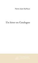 Couverture du livre « Un hiver en catalogne » de Pierre Jean Ruffieux aux éditions Le Manuscrit