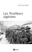 Couverture du livre « Les tirailleurs algériens » de Alex Menidjel Razik aux éditions Publibook