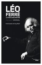 Couverture du livre « Léo Ferré ; la voix sans maître » de Jacques Vassal aux éditions Cherche Midi