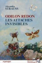 Couverture du livre « Odilon Redon ; les attaches invisibles » de Alexandra Strauss aux éditions Telemaque