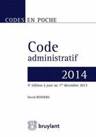 Couverture du livre « Code administratif 2014 » de David Renders aux éditions Bruylant