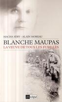 Couverture du livre « Blanche Maupas ; la veuve de tous les fusillés » de Sery/Moreau aux éditions Archipel