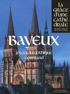 Couverture du livre « Bayeux, joyau du gothique normand » de  aux éditions Place Des Victoires / La Nuee Bleue