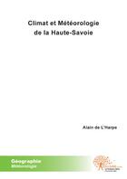 Couverture du livre « Climat et météorologie de la Haute-Savoie » de Alain De L'Harpe aux éditions Edilivre