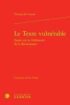 Couverture du livre « Le texte vulnérable : essais sur la littérature de la Renaissance » de Thomas M. Greene aux éditions Classiques Garnier