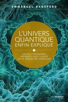 Couverture du livre « L'univers quantique enfin expliqué ; un polytechnicien présente avec clareté cette discipline complexe » de Emmanuel Ransford aux éditions Guy Trédaniel