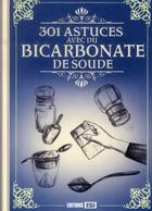 Couverture du livre « 301 astuces avec du bicarbonate de soude » de Elodie Baunard et Sonia De Sousa aux éditions Editions Esi