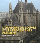 Couverture du livre « L'oratoire du Louvre et les protestants parisiens » de Philippe Braunstein aux éditions Labor Et Fides