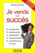 Couverture du livre « Je vends avec succes - 2e ed. » de Michel Baudier aux éditions Maxima