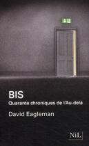 Couverture du livre « Bis ; quarante chroniques de l'Au-delà » de David Eagleman aux éditions Nil