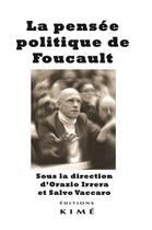 Couverture du livre « La pensée politique de Foucault : gouvernementalité, biopolitique, postdémocratie » de Orazio Irrera et Salvo Vaccaro aux éditions Kime