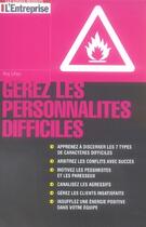 Couverture du livre « Gérez les personnalités difficiles » de Roy Liley aux éditions L'express