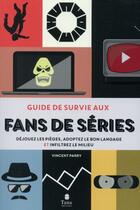 Couverture du livre « Guide de survie aux fans de séries » de Vincent Parry aux éditions Tana