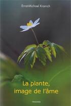 Couverture du livre « La plante, image de l'âme : métamorphoses phiysionimoques » de Ernst-Michael Kranich aux éditions Triades