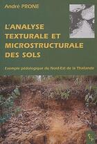 Couverture du livre « L'analyse texturale et microstructurale des sols ; exemple pédologique du nord-est de la Thaïlande » de André Prone aux éditions Pu De Provence