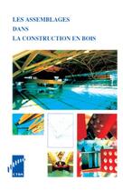 Couverture du livre « Les assemblages dans la construction en bois » de Le Govic Claude aux éditions Fcba