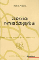 Couverture du livre « Claude simon ; moments photographiques » de Irene Albers aux éditions Pu Du Septentrion
