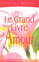 Couverture du livre « Le grand livre de l'amour » de Yveline Briere aux éditions Cherche Midi