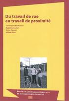 Couverture du livre « Du travail de rue au travail de proximité ; étude en communauté française et méthodologie de travail » de  aux éditions Pulg