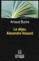Couverture du livre « Le déjeu d'Alexandre Voisard » de Arnaud Buchs aux éditions Zoe
