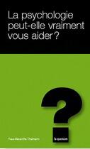 Couverture du livre « La psychologie peut-elle vraiment vous aider ? » de Yves-Alexandre Thalmann aux éditions L'hebe