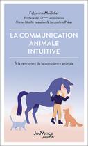 Couverture du livre « La communication animale intuitive : à la rencontre de la conscience animale » de Fabienne Maillefer aux éditions Jouvence