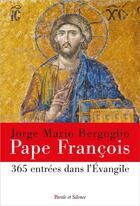 Couverture du livre « 365 entrées dans l'Evangile » de Pape Francois aux éditions Parole Et Silence