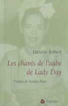 Couverture du livre « Les Chants De L'Aube De Lady Day » de Daniele Robert aux éditions Triptyque