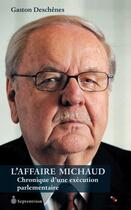 Couverture du livre « L'affaire Michaud ; chronique d'une exécution parlementaire » de Gaston Deschenes aux éditions Pu Du Septentrion