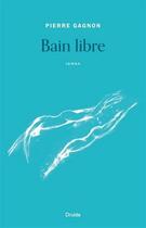 Couverture du livre « Bain libre » de Pierre Gagnon aux éditions Druide