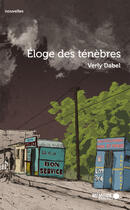 Couverture du livre « Éloge des ténèbres » de Verly Dabel aux éditions Memoire D'encrier