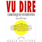 Couverture du livre « Vu dire ; chroniques vendéennes » de Michel Gautier aux éditions Geste